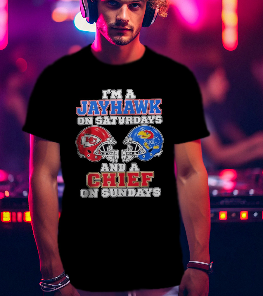 I'm A Jayhawk On Saturdays And A Chief On Sundays Kansas Football Fan Gear T-Shirt