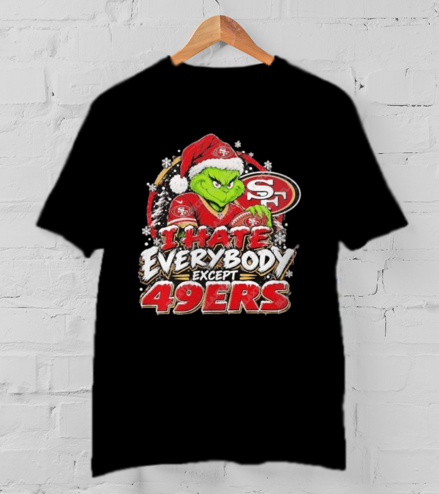 I Hate Everybody Except 49ers Fans Grinch San Francisco 49ers Christmas Holiday T-Shirt