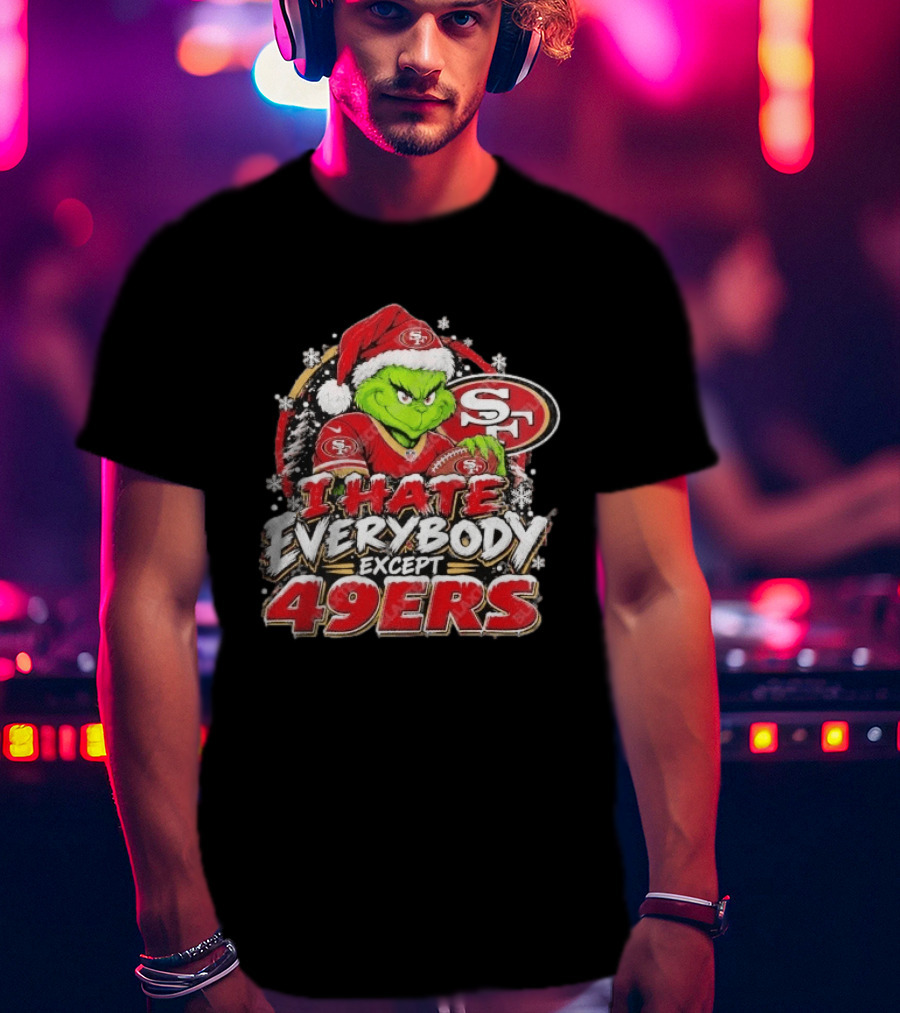 I Hate Everybody Except 49ers Fans Grinch San Francisco 49ers Christmas Holiday T-Shirt