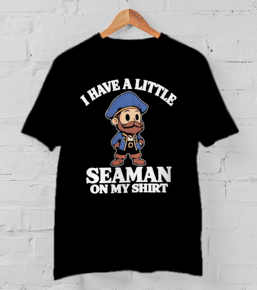 I Have A Little Seaman On My Pirate Cartoon T-Shirt