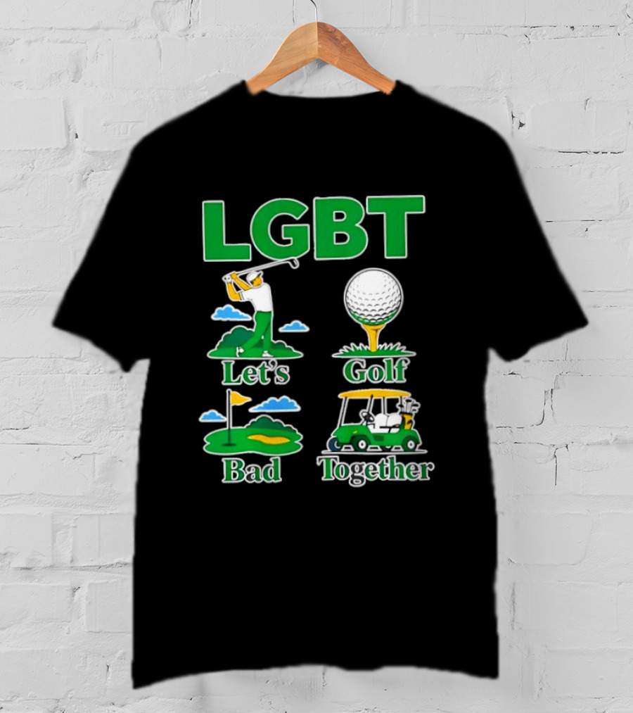 LGBT Let's Golf Bad Together Funny Golfing T-Shirt