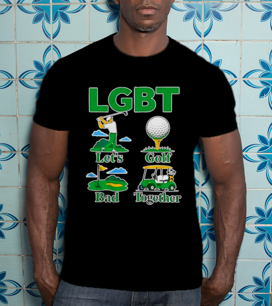 LGBT Let's Golf Bad Together Funny Golfing T-Shirt