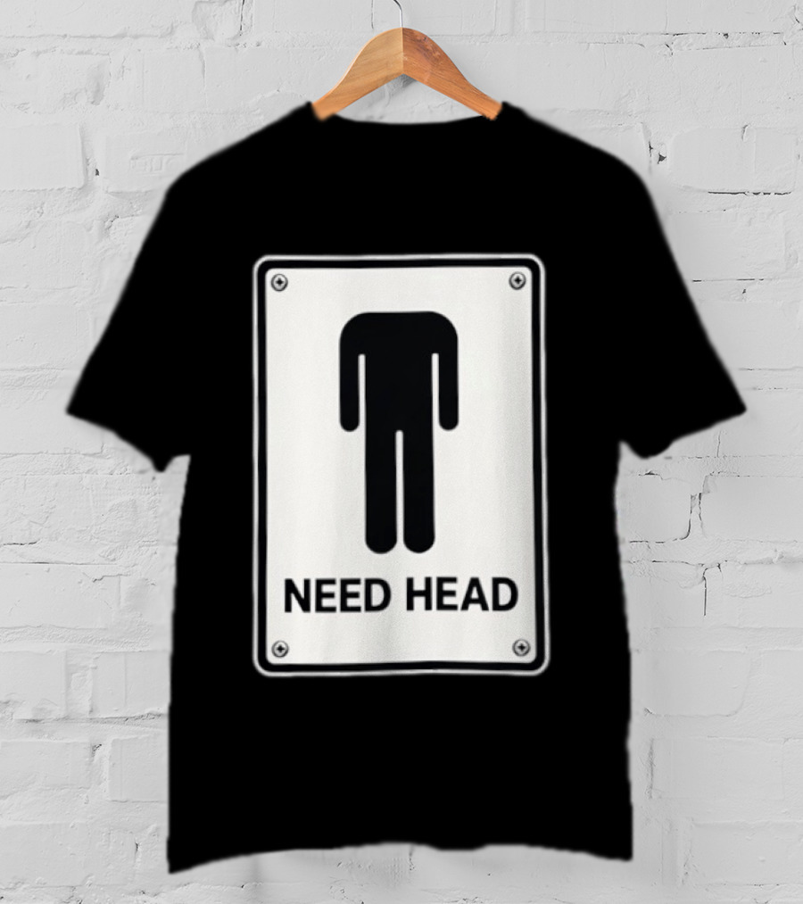Need Head Minimalist Stick Figure Humor Sign T-Shirt