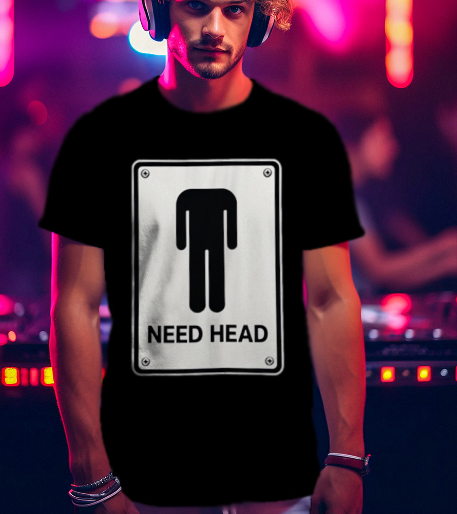 Need Head Minimalist Stick Figure Humor Sign T-Shirt