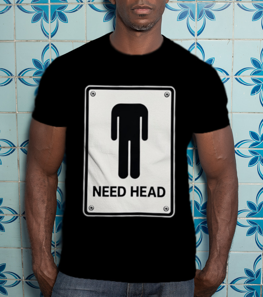 Need Head Minimalist Stick Figure Humor Sign T-Shirt