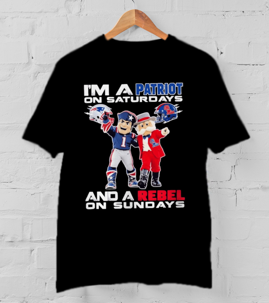 I'm A Patriot On Saturdays Ole Miss Rebels And A Rebel On Sundays New England Patriots T-Shirt