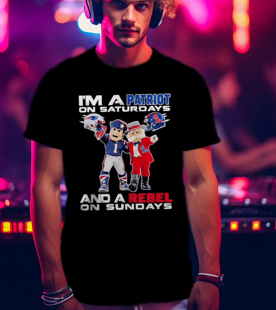 I'm A Patriot On Saturdays Ole Miss Rebels And A Rebel On Sundays New England Patriots T-Shirt
