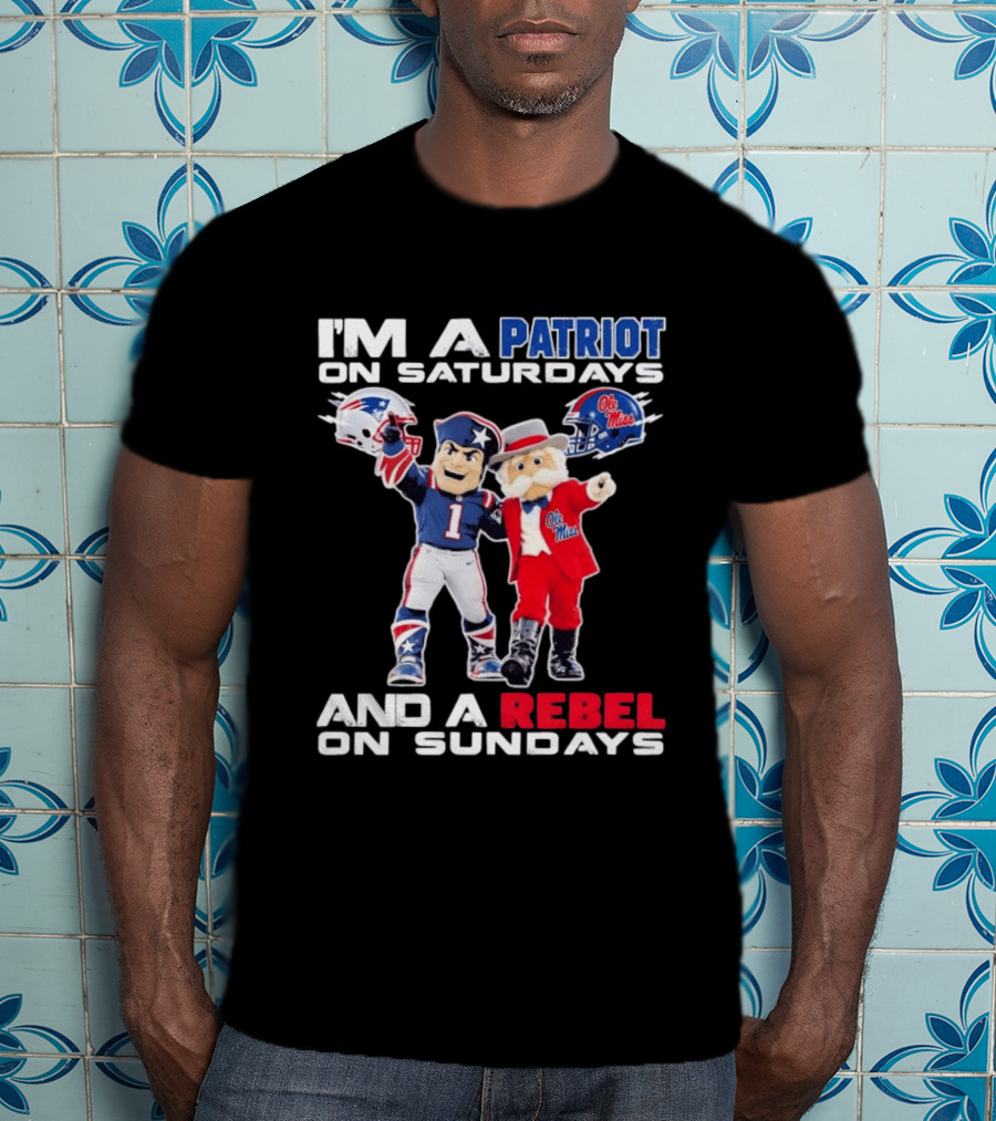 I'm A Patriot On Saturdays Ole Miss Rebels And A Rebel On Sundays New England Patriots T-Shirt