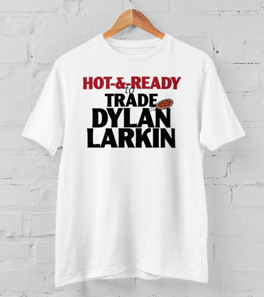 Hot And Ready To Trade Dylan Larkin Pizza T-Shirt
