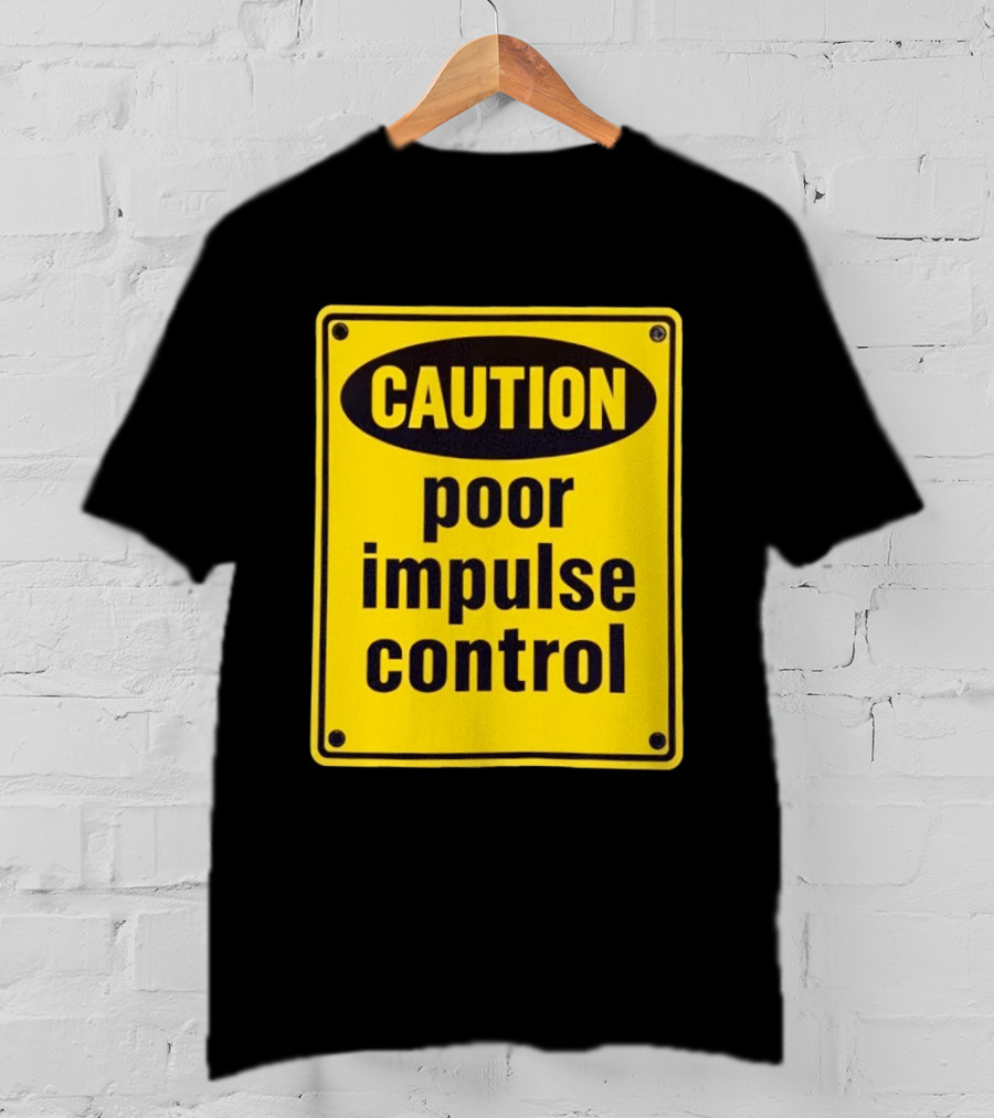 Caution Poor Impulse Control Sign Yellow Warning T-Shirt