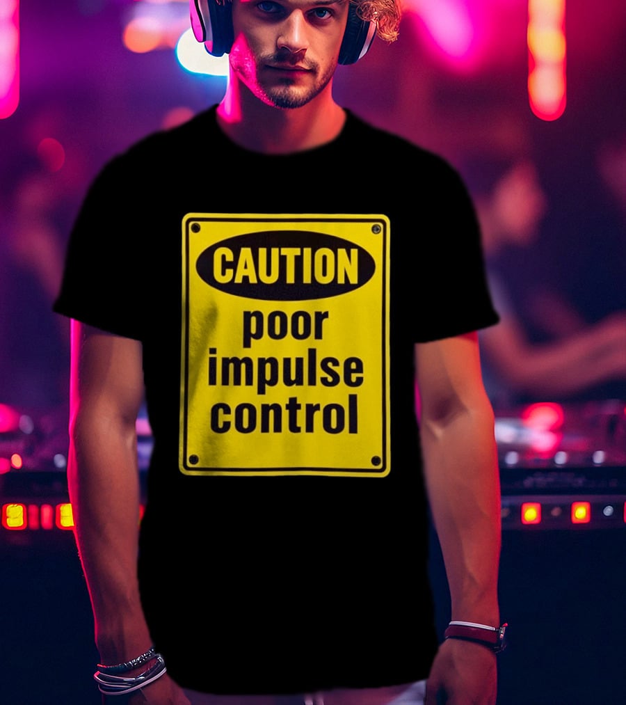 Caution Poor Impulse Control Sign Yellow Warning T-Shirt