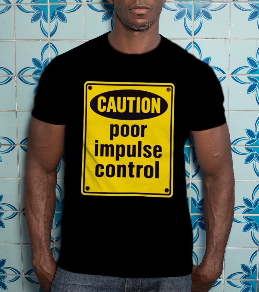 Caution Poor Impulse Control Sign Yellow Warning T-Shirt