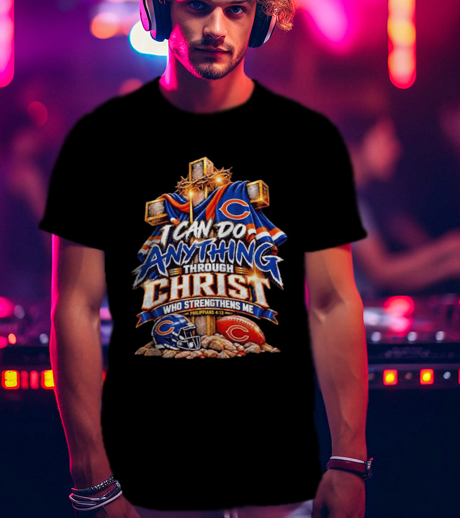Chicago Bears I Can Do Anything Through Christ Who Strengthens Me Philippians 4:13 Cross Helmet Football T-Shirt