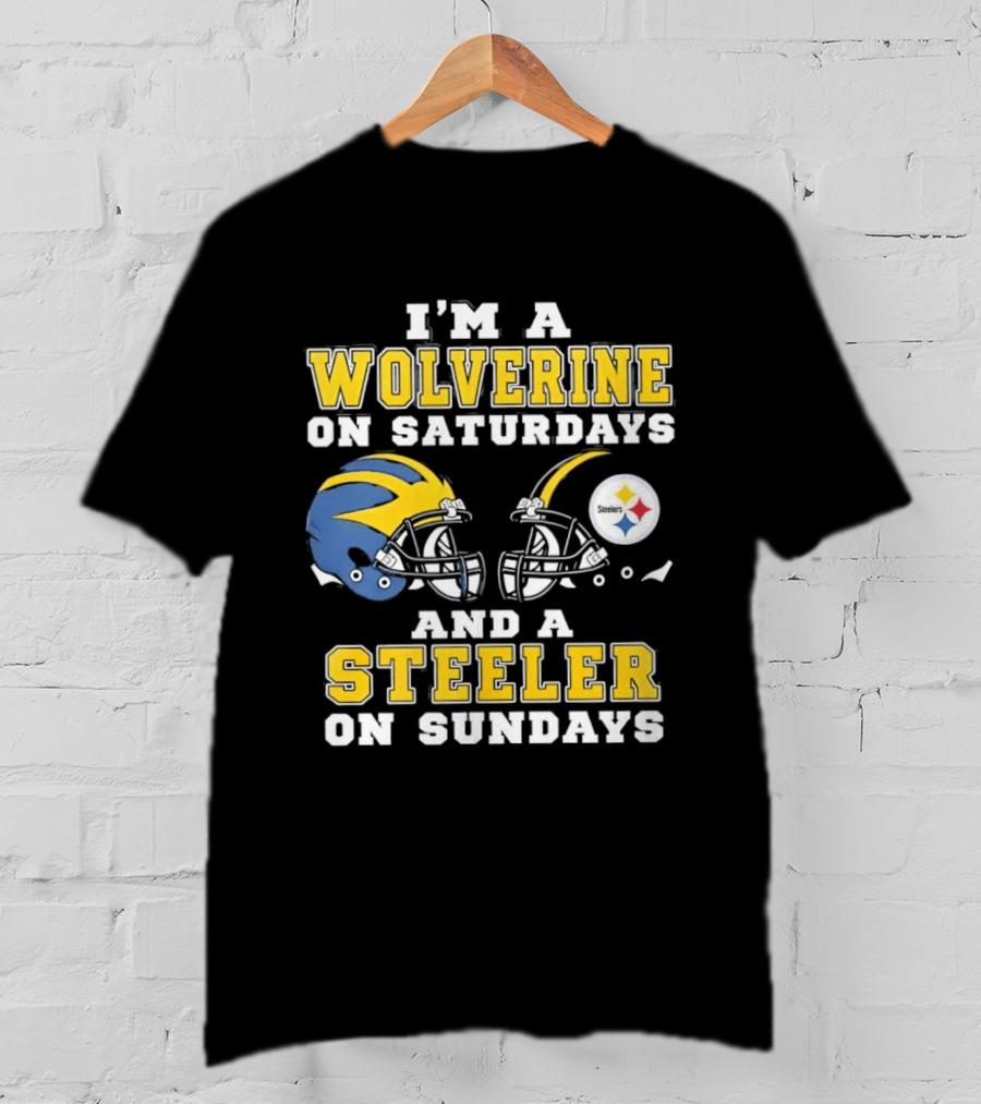 I'm A Wolverine On Saturdays And A Steeler On Sundays Football Fan Loyalty T-Shirt