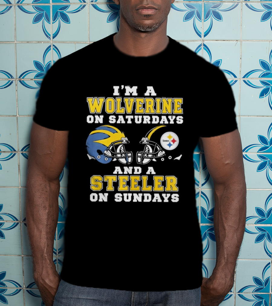 I'm A Wolverine On Saturdays And A Steeler On Sundays Football Fan Loyalty T-Shirt