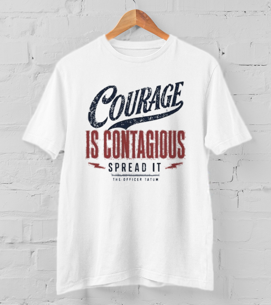 Courage Is Contagious Spread It The Officer Tatum T-Shirt
