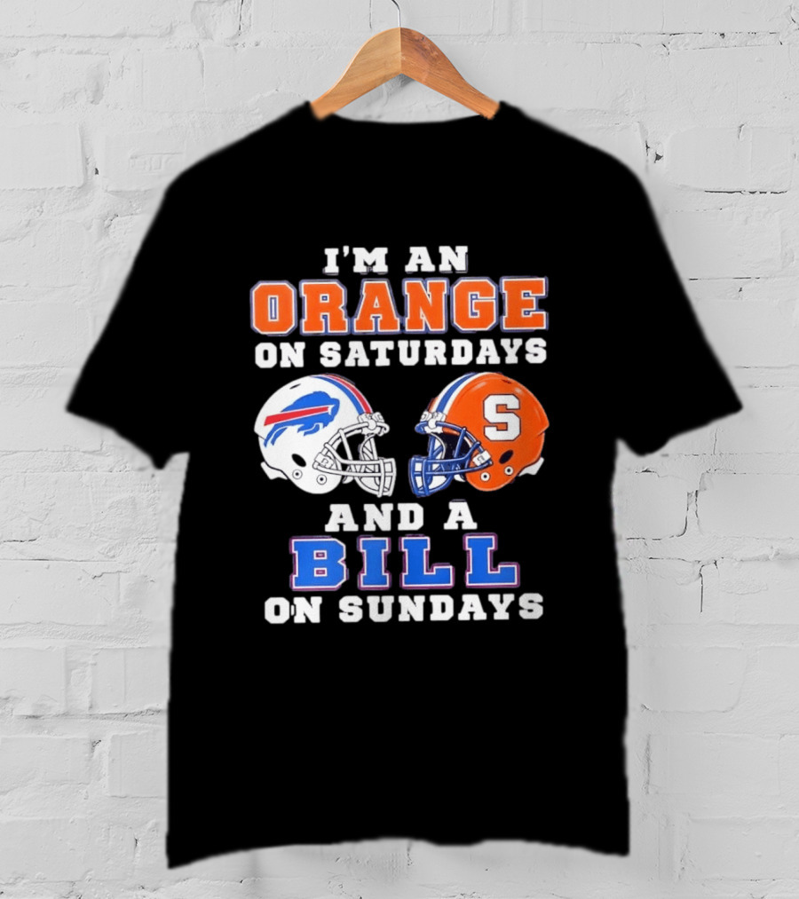 I'm An Orange Syracuse Fan On Saturdays And A Buffalo Bills Supporter On Sundays T-Shirt