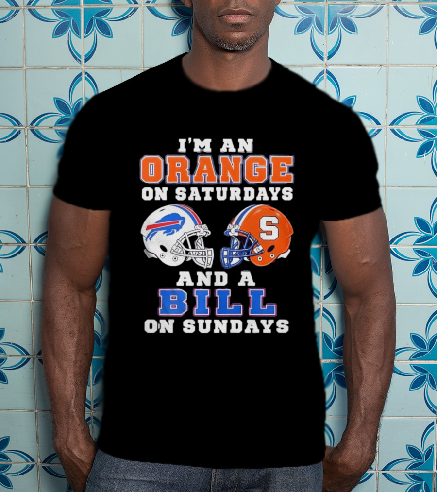 I'm An Orange Syracuse Fan On Saturdays And A Buffalo Bills Supporter On Sundays T-Shirt