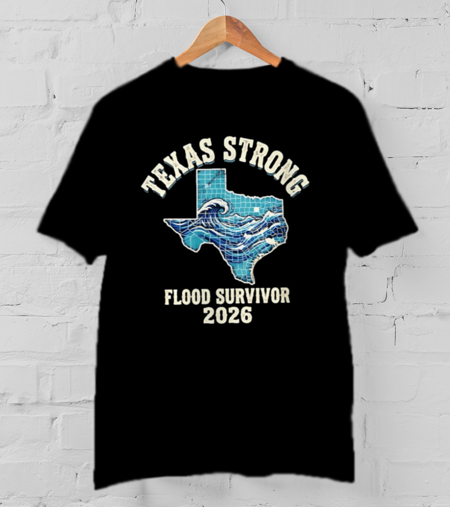 Texas Strong Flood Survivor 2026 Hill Country Resilience T-Shirt