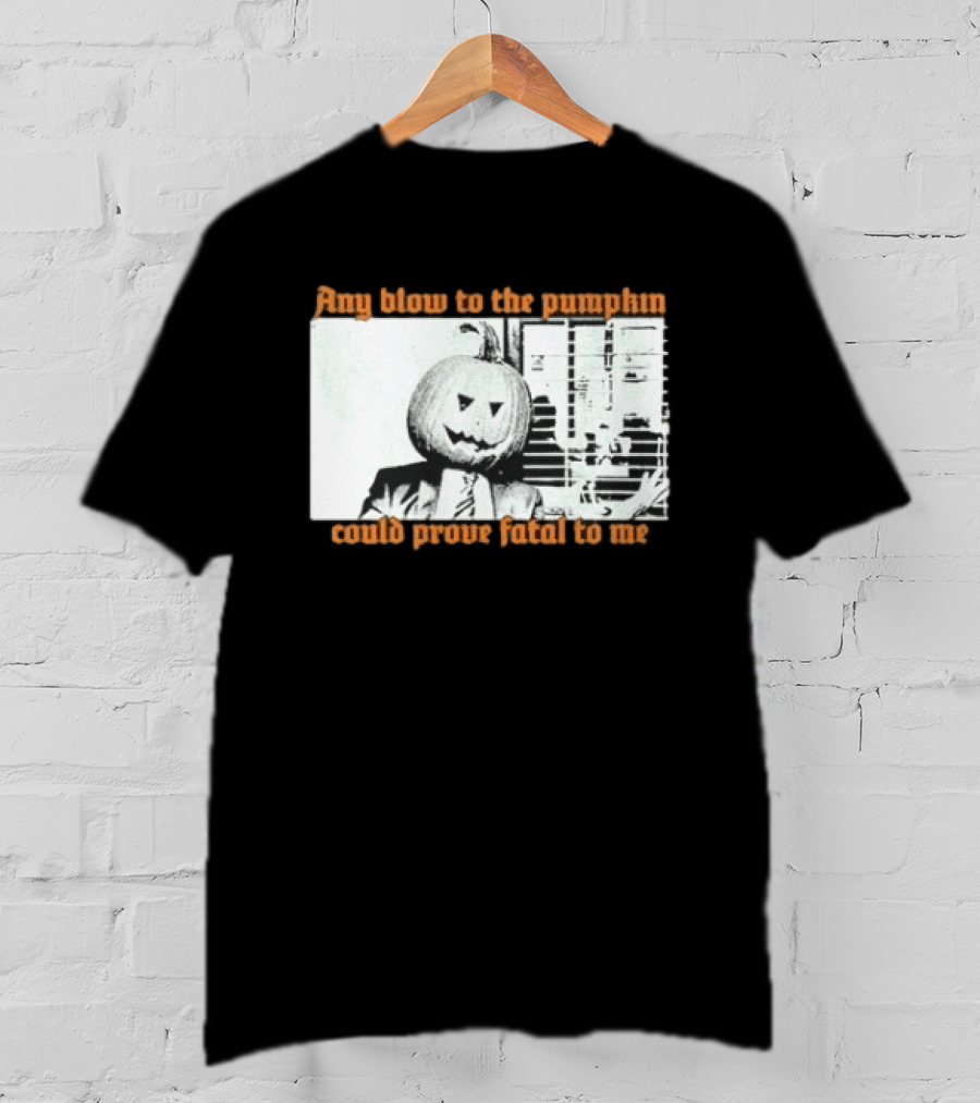 The Acacia Strain Any Blow To The Pumpkinhead Could Prove Fatal To Me Halloween Horror T-Shirt