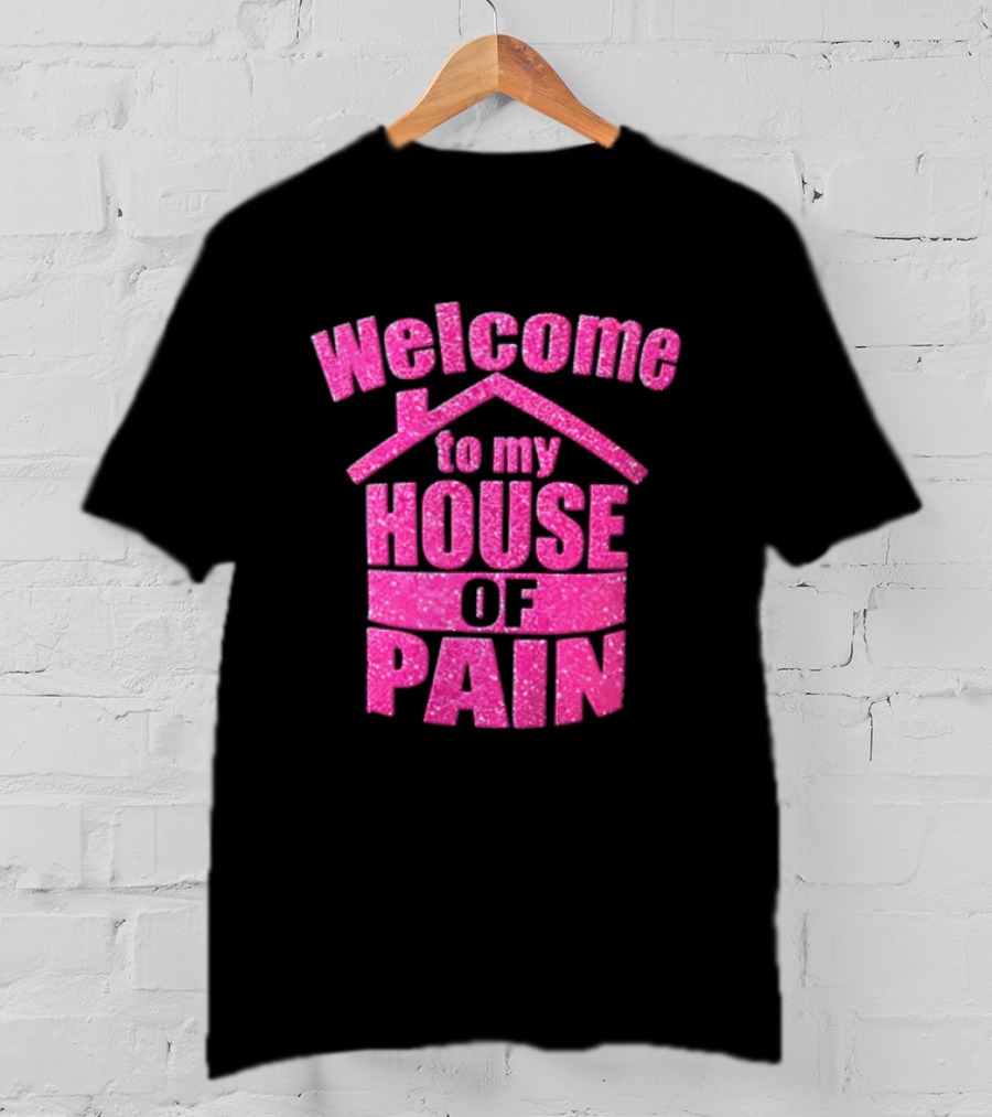 Welcome To My House Of Pain Pink Glitter T-Shirt