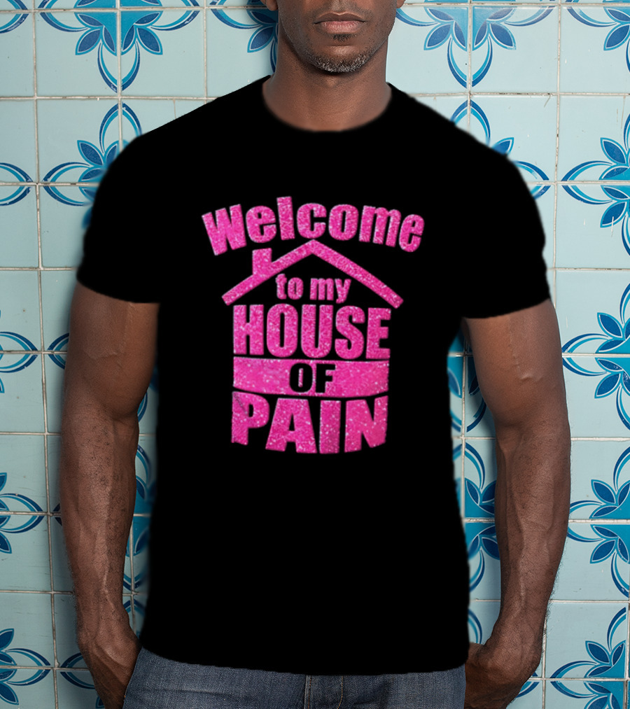 Welcome To My House Of Pain Pink Glitter T-Shirt