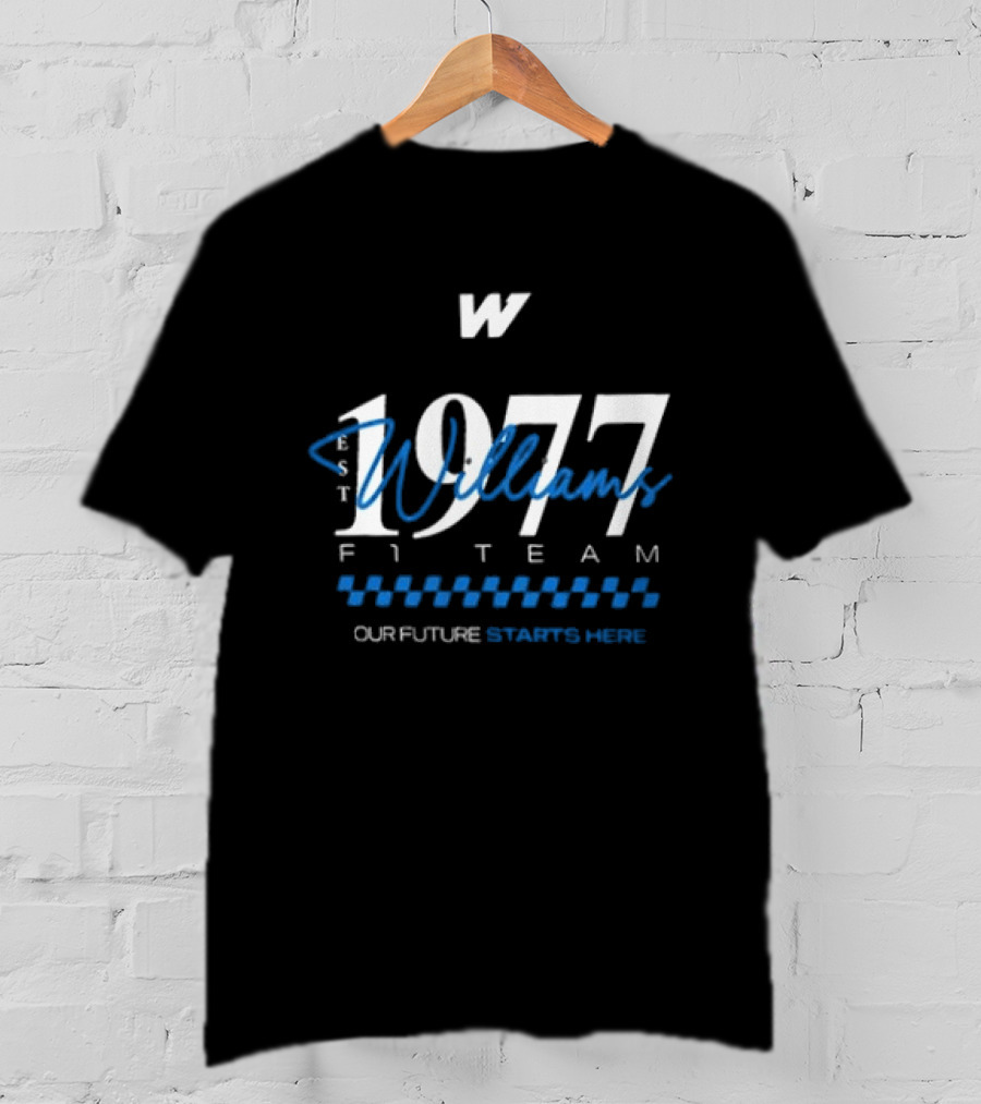W Williams Racing F1 Team Est 1977 Our Future Starts Here T-Shirt