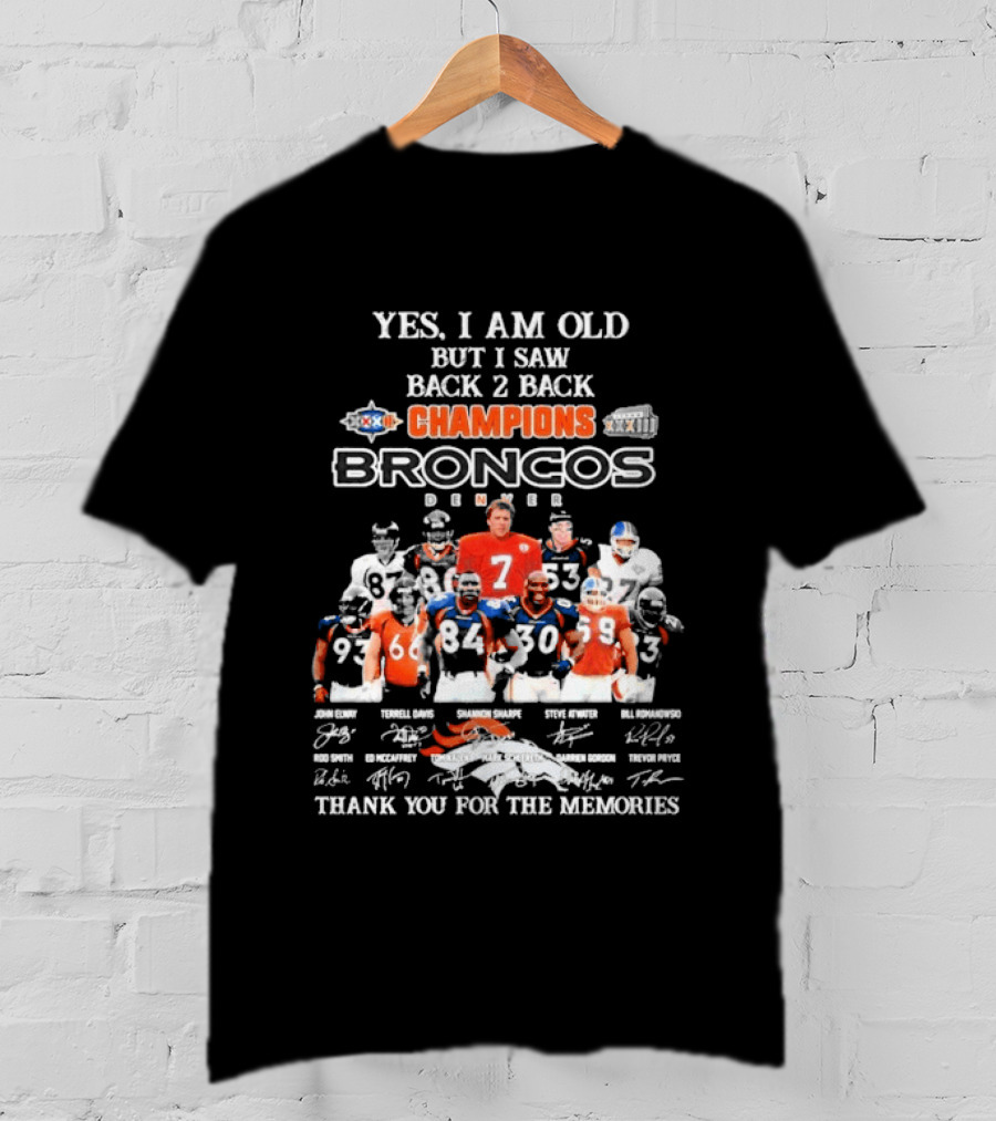 Yes I Am Old But I Saw Back 2 Back Champions Denver Broncos Thank You For The Memories T-Shirt