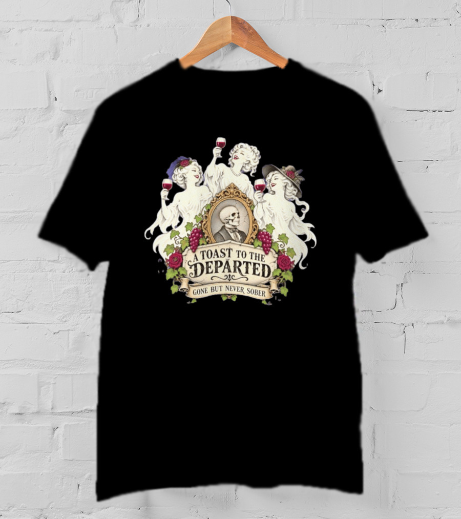 A Toast To The Departed Gone But Never Sober Halloween Ghosts With Wine Glasses And Skeleton T-Shirt