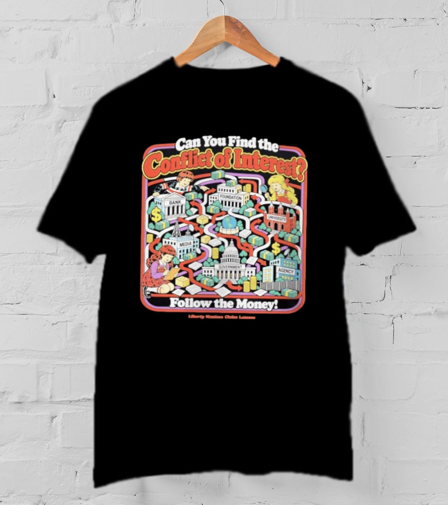Can You Find The Conflict Of Interest Follow The Money Bank Foundation University Media Government Agency T-Shirt