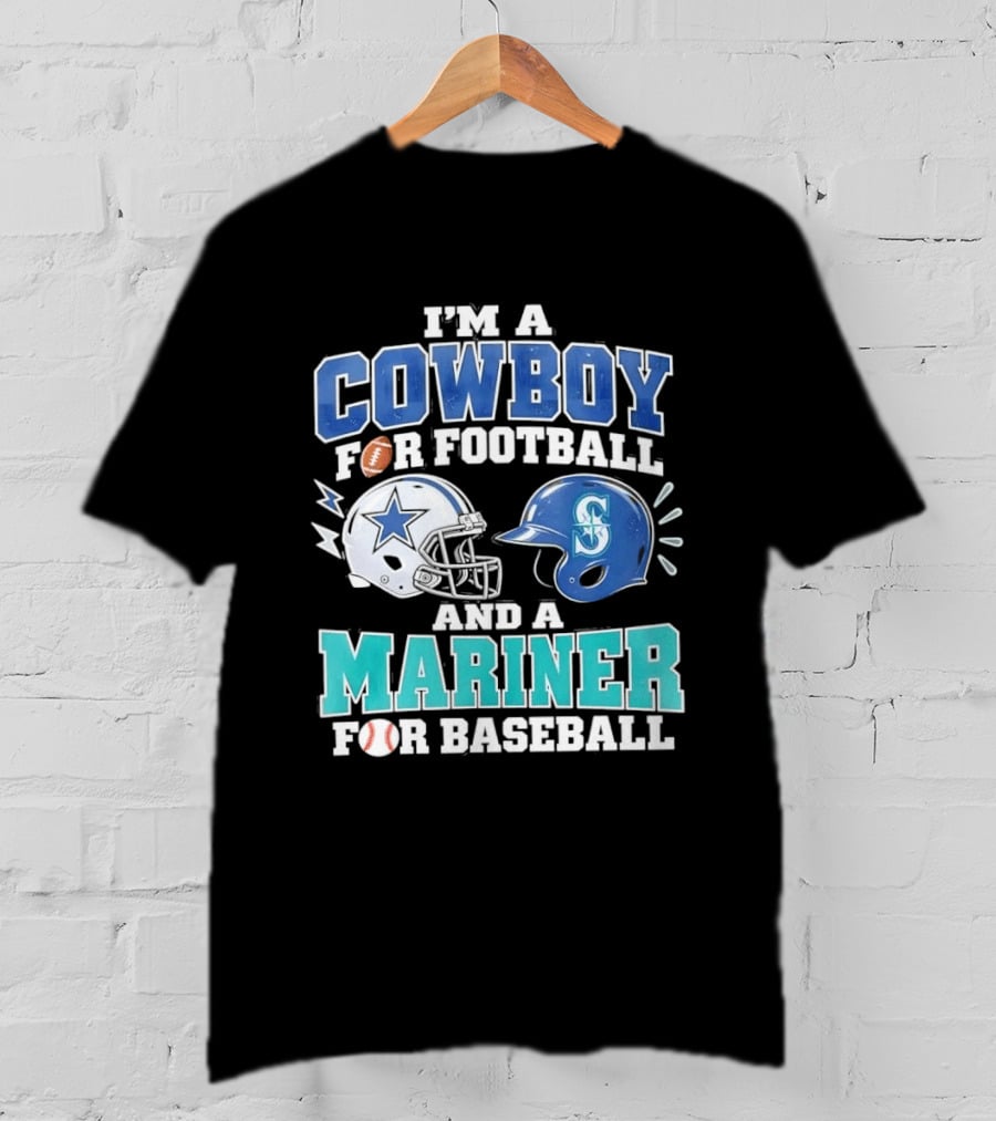 I'm A Cowboy For Football And A Mariner For Baseball T-Shirt