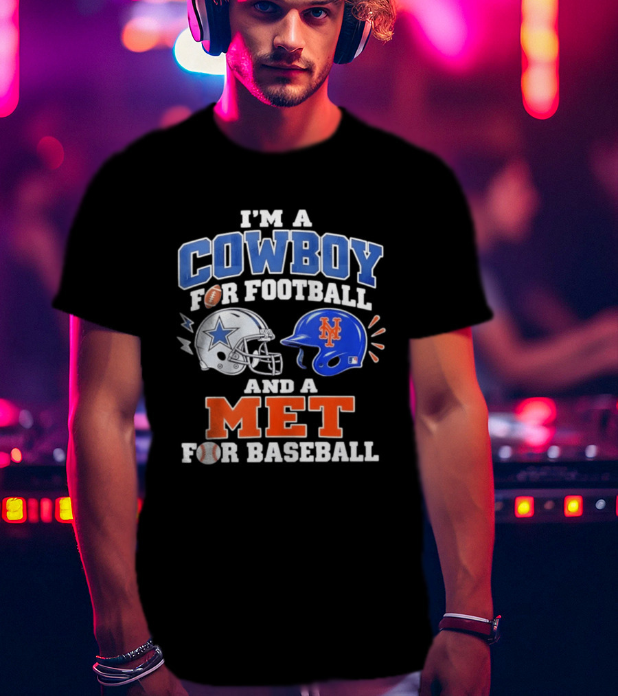 I'm A Cowboy For Football And A Met For Baseball Fan T-Shirt
