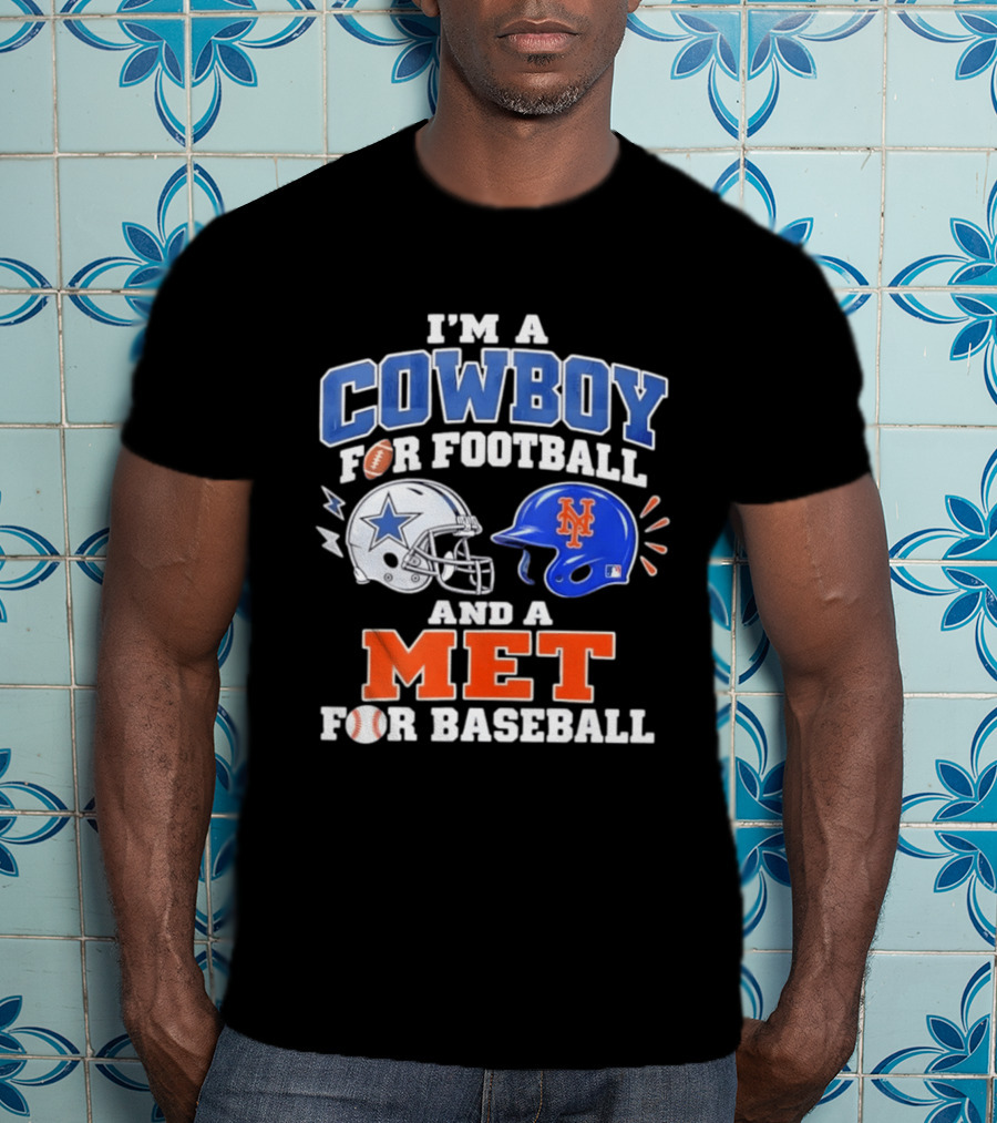 I'm A Cowboy For Football And A Met For Baseball Fan T-Shirt