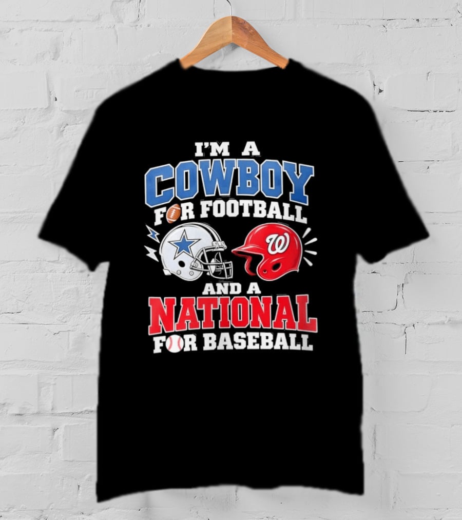 I'm A Cowboy Football Fan And A National Baseball T-Shirt