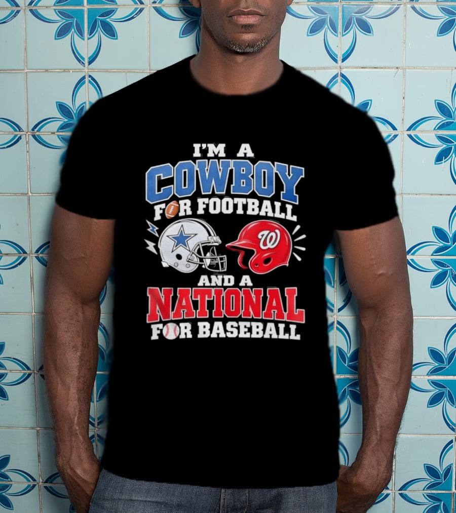 I'm A Cowboy Football Fan And A National Baseball T-Shirt