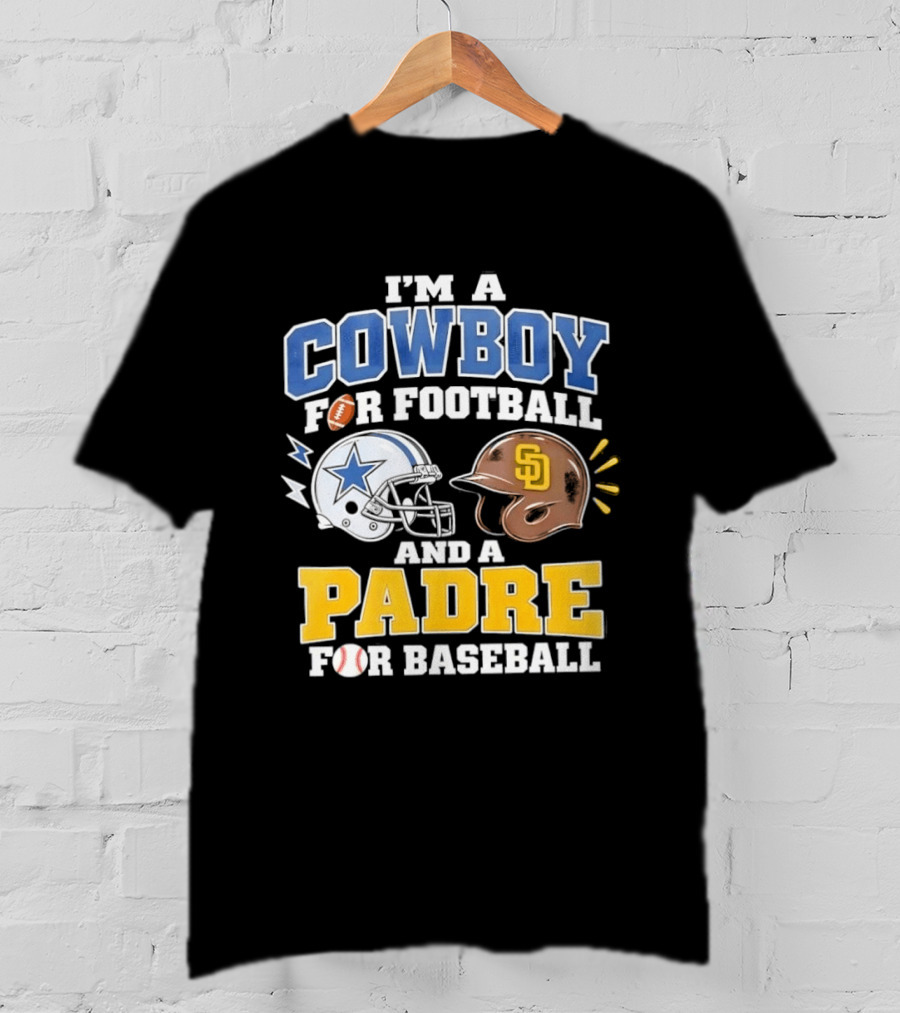 I'm A Cowboy For Football And A Padre For Baseball Sports Fan T-Shirt