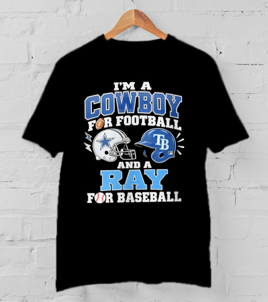 I'm A Cowboy For Football And A Ray For Baseball With Helmets And Sports T-Shirt
