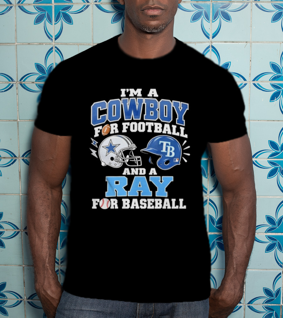 I'm A Cowboy For Football And A Ray For Baseball With Helmets And Sports T-Shirt