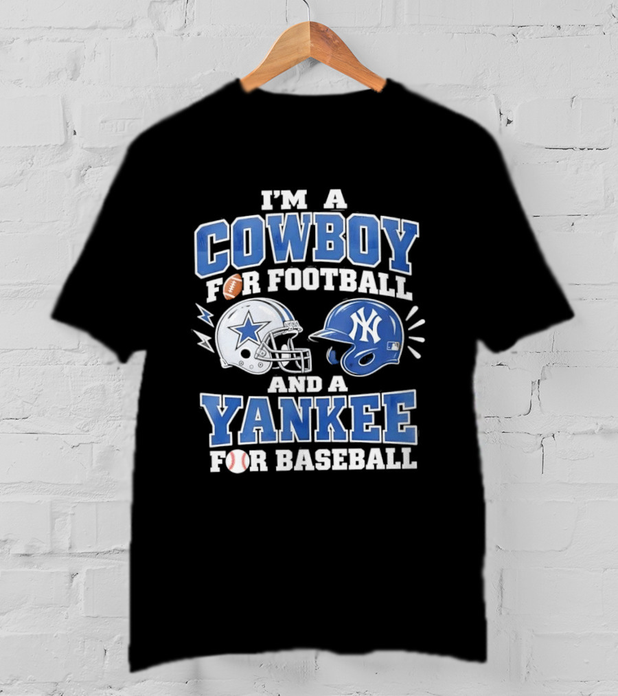 I'm A Cowboy For Football And A Yankee For Baseball Helmet T-Shirt