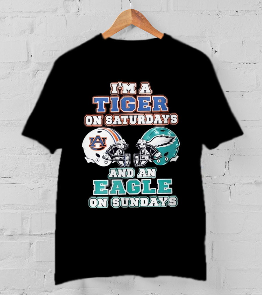 I'm A Tiger On Saturdays Auburn And An Eagle On Sundays Eagles Football T-Shirt