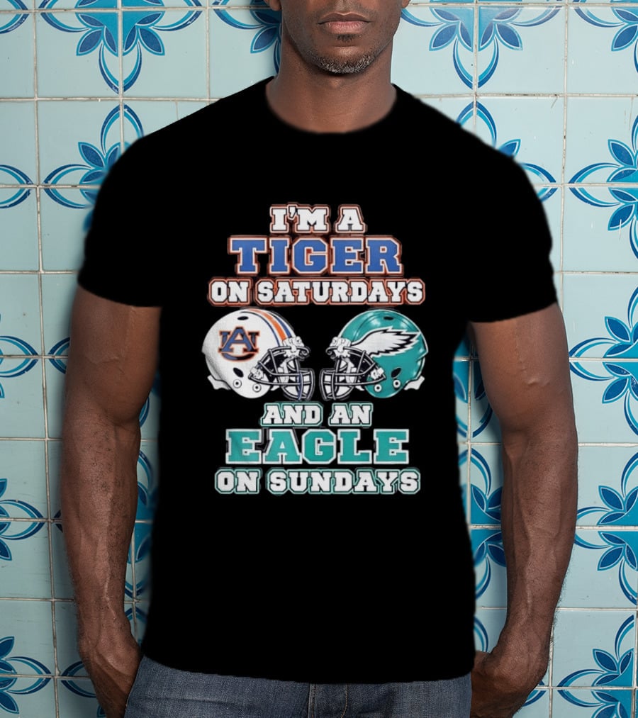 I'm A Tiger On Saturdays Auburn And An Eagle On Sundays Eagles Football T-Shirt