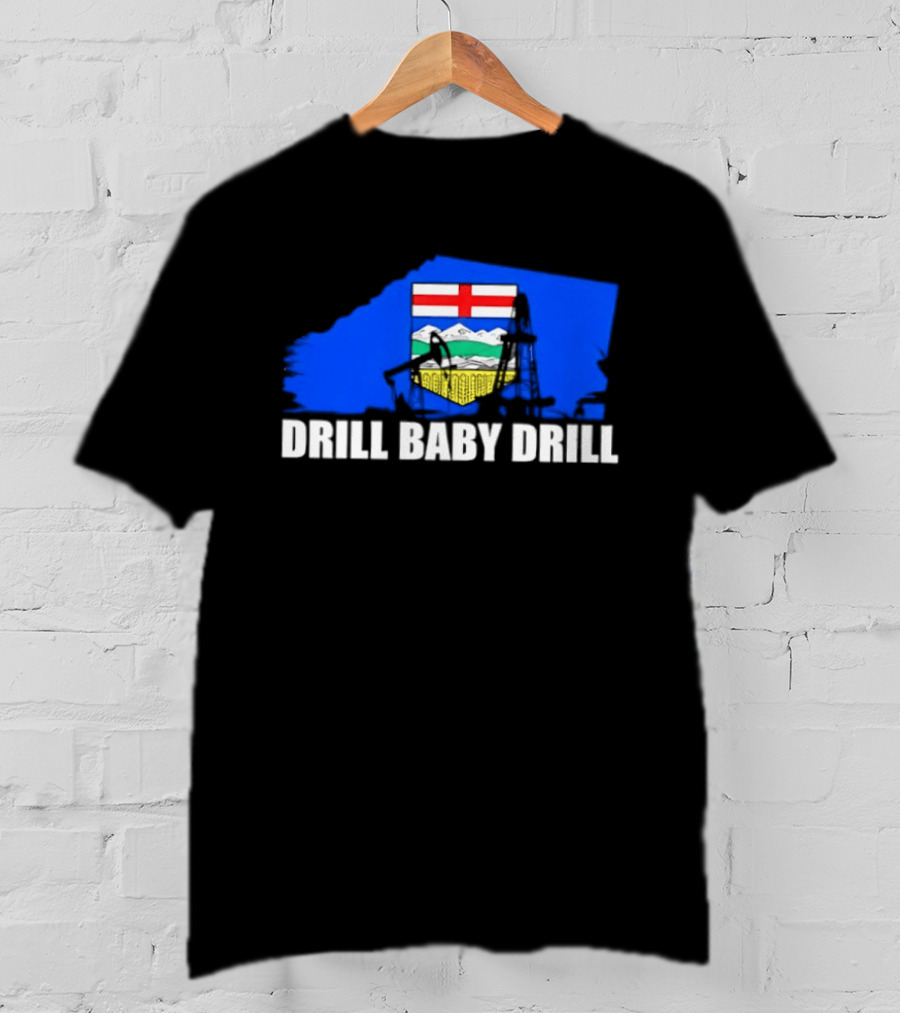 Drill Baby Drill Alberta Flag Oil Industry Reference T-Shirt