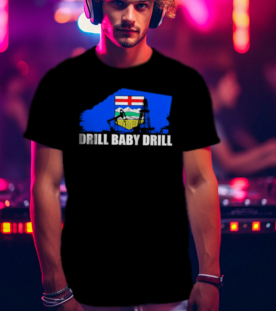 Drill Baby Drill Alberta Flag Oil Industry Reference T-Shirt