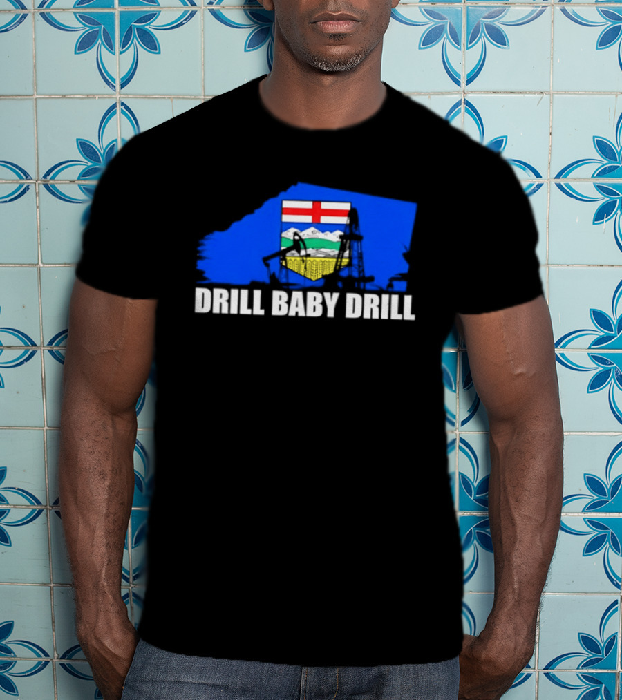 Drill Baby Drill Alberta Flag Oil Industry Reference T-Shirt