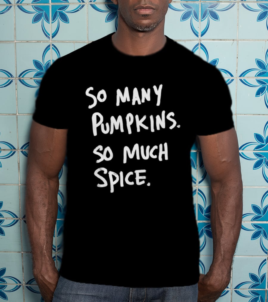 So Many Pumpkins So Much Spice Fall Season Autumn Vibes T-Shirt