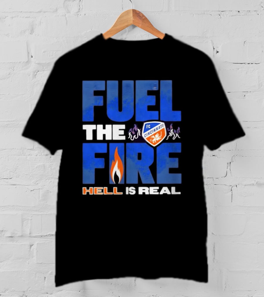 FC Cincinnati Fuel The Fire Hell Is Real T-Shirt