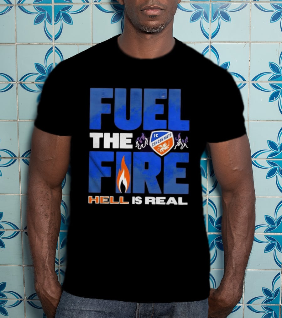 FC Cincinnati Fuel The Fire Hell Is Real T-Shirt
