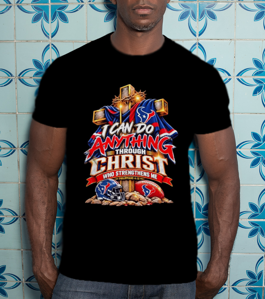 Houston Texans I Can Do Anything Through Christ Philippians 4:13 T-Shirt