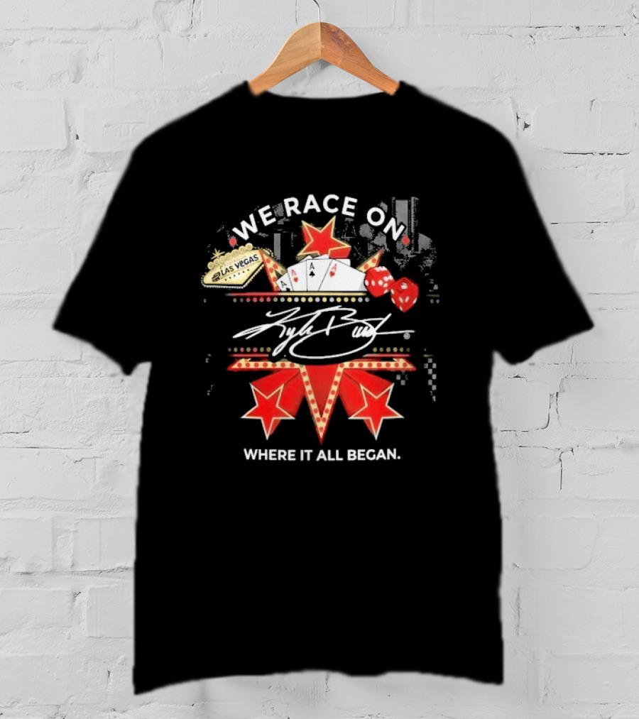 Kyle Busch We Race On Las Vegas Poker Where It All Began T-Shirt