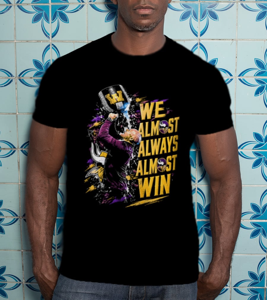 We Almost Always Almost Win Minnesota Vikings Football Fan Celebration T-Shirt